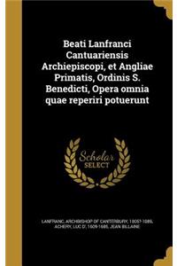 Beati Lanfranci Cantuariensis Archiepiscopi, et Angliae Primatis, Ordinis S. Benedicti, Opera omnia quae reperiri potuerunt