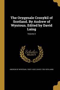 The Orygynale Cronykil of Scotland. by Andrew of Wyntoun. Edited by David Laing; Volume 2
