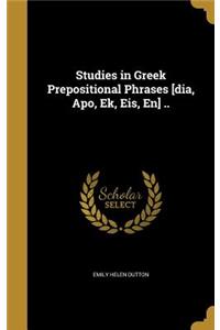 Studies in Greek Prepositional Phrases [dia, Apo, Ek, Eis, En] ..