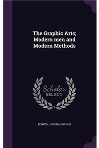 The Graphic Arts: Modern Men and Modern Methods