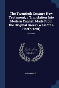The Twentieth Century New Testament; a Translation Into Modern English Made From the Original Greek (Wescott & Hort's Text); Volume 1