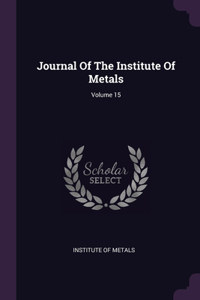 Journal Of The Institute Of Metals; Volume 15