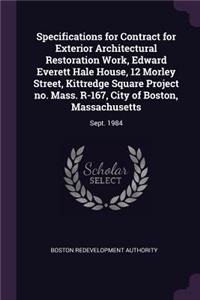 Specifications for Contract for Exterior Architectural Restoration Work, Edward Everett Hale House, 12 Morley Street, Kittredge Square Project No. Mass. R-167, City of Boston, Massachusetts