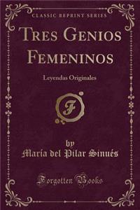 Tres Genios Femeninos: Leyendas Originales (Classic Reprint)