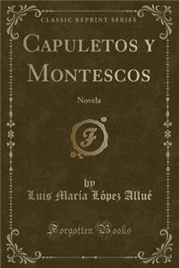 Capuletos Y Montescos: Novela (Classic Reprint)