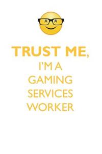 TRUST ME, I'M A GAMING SERVICES WORKER AFFIRMATIONS WORKBOOK Positive Affirmations Workbook. Includes