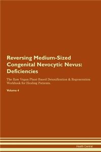Reversing Medium-Sized Congenital Nevocytic Nevus: Deficiencies The Raw Vegan Plant-Based Detoxification & Regeneration Workbook for Healing Patients. Volume 4