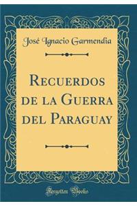 Recuerdos de la Guerra del Paraguay (Classic Reprint)