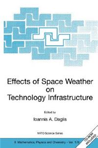 Effects of Space Weather on Technology Infrastructure