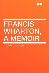 Francis Wharton, a Memoir