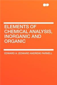 Elements of Chemical Analysis, Inorganic and Organic
