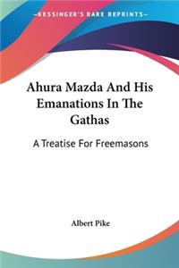 Ahura Mazda and His Emanations in the Gathas