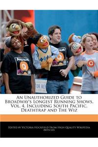 An Unauthorized Guide to Broadway's Longest Running Shows, Vol. 4, Including South Pacific, Deathtrap and the Wiz