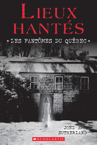 Lieux Hantés: Les Fantômes Du Québec