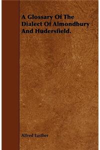 Glossary of the Dialect of Almondbury and Hudersfield.