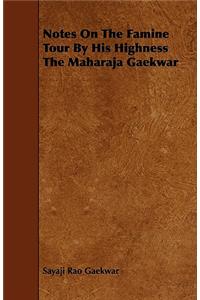 Notes On The Famine Tour By His Highness The Maharaja Gaekwar