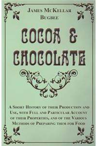 Cocoa and Chocolate - A Short History of Their Production and Use, with Full and Particular Account of Their Properties, and of the Various Methods of Preparing Them for Food