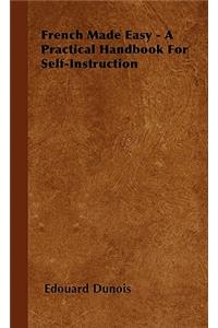French Made Easy - A Practical Handbook for Self-Instruction