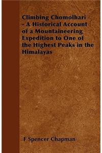 Climbing Chomolhari - A Historical Account of a Mountaineering Expedition to One of the Highest Peaks in the Himalayas