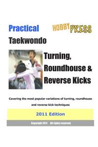 Practical Taekwondo Turning, Roundhouse & Reverse Kicks 2011 Edition