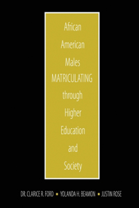 African American Males Matriculating through Higher Education and Society