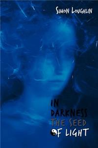 In Darkness the Seed of Light