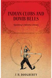 Indian Clubs and Dumb Bells - Spalding's Athletic Library