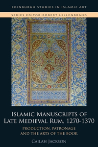 Islamic Manuscripts of Late Medieval Rum, 1270s-1370s