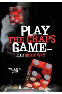 Play the Craps Game-The Right Way