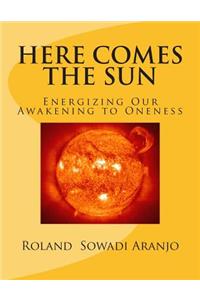 Here Comes the Sun: Energizing Our Awakening to Oneness