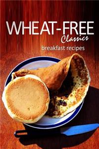 Wheat-Free Classics - Breakfast Recipes