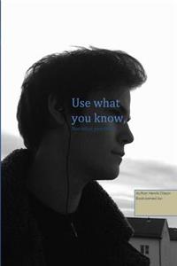 Use What You Know, Not What You Think: A Magical Book That Empower You to Know