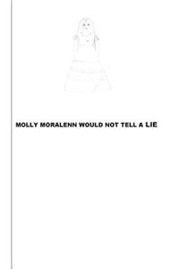 Molly Moralenn Would Not Tell A Lie