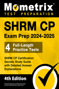 SHRM CP Exam Prep 2024-2025 - 4 Full-Length Practice Tests, SHRM CP Certification Secrets Study Guide with Detailed Answer Explanations