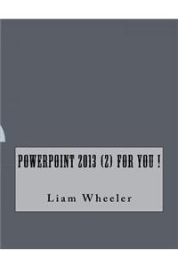 Powerpoint 2013 (2) For You !