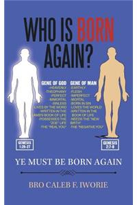 Who Is Born Again?: Ye Must Be Born Again