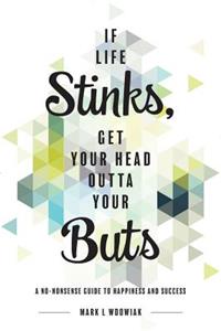 If Life Stinks, Get Your Head Outta Your Buts