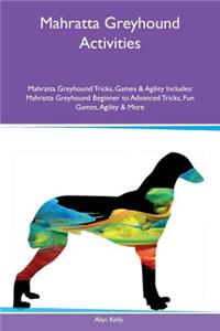 Mahratta Greyhound Activities Mahratta Greyhound Tricks, Games & Agility Includes: Mahratta Greyhound Beginner to Advanced Tricks, Fun Games, Agility & More