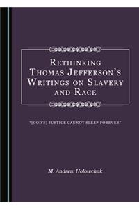 Rethinking Thomas Jeffersonâ (Tm)S Writings on Slavery and Race: Â Oe[godâ (Tm)S] Justice Cannot Sleep Foreverâ 
