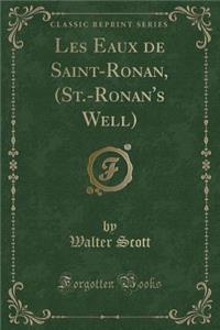 Les Eaux de Saint-Ronan, (St.-Ronan's Well) (Classic Reprint)