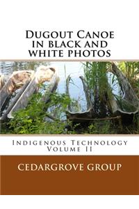 Dugout Canoe in black and white photos: Indigenous Technology Volume II