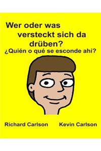 Wer oder was versteckt sich da drüben? ¿Quién o qué se esconde ahí?