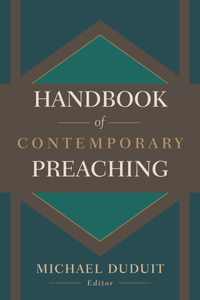 Handbook of Contemporary Preaching: A Wealth of Counsel for Creative and Effective Proclamation