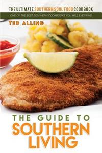 The Guide to Southern Living - The Ultimate Southern Soul Food Cookbook
