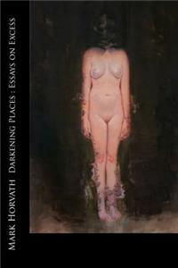 Darkening Places: Essays on Excess