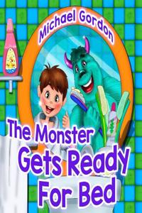 Books for Kids: The Monster Gets Ready for Bed: (Children's Book about a Boy and His Friend Monster, Picture Books, Preschool Books, Ages 3-5, Baby Books, Kids Book, Bedtime Story)