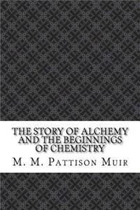 The Story of Alchemy and the Beginnings of Chemistry