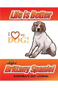 Life Is Better With A Brittany Spaniel Scrapbook and Journal: Dog Vaccination Record, Puppy Baby Book and Memory Book