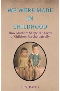 We Were Made in Childhood