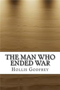 The Man Who Ended War